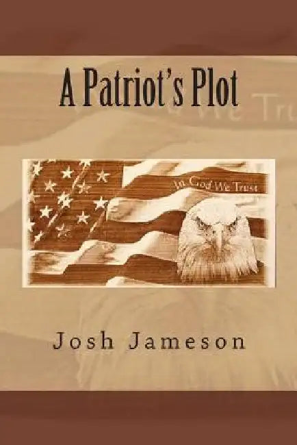 A Patriot's Plot by Josh Jameson
