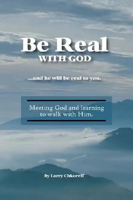 Be Real With God by Larry Chkoreff