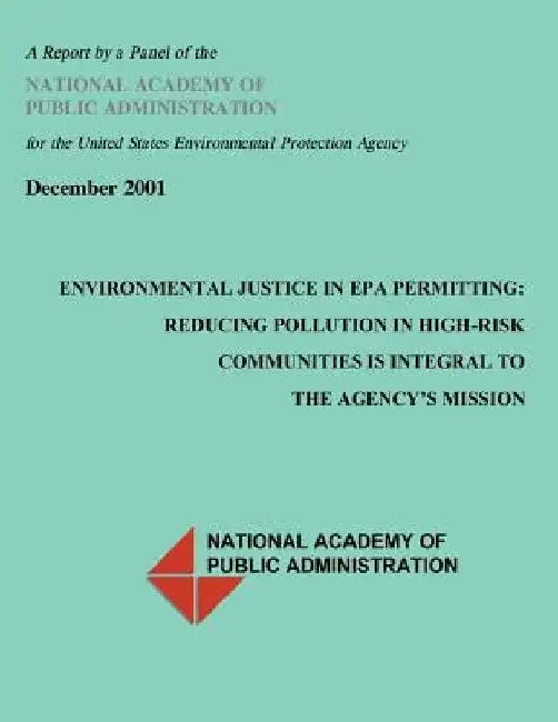 Environmental Justice in EPA Permitting: Reducing Pollution in High Risk Communities is Integral to the Agency's Misson by National Academy of Public Administratio