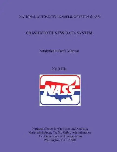 NATIONAL AUTOMOTIVE SAMPLING SYSTEM (NASS) CRASHWORTHINESS DATA SYSTEM Analytical User's Manual 2010 File by U. S. Department of Transportation