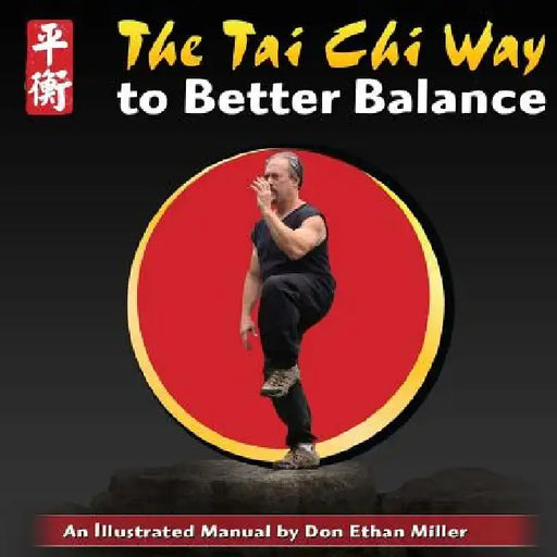 The Tai Chi Way to Better Balance: An Illustrated Manual by Dan Kleiman
