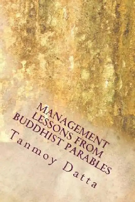Management Lessons from Buddhist Parables by Tanmoy Datta