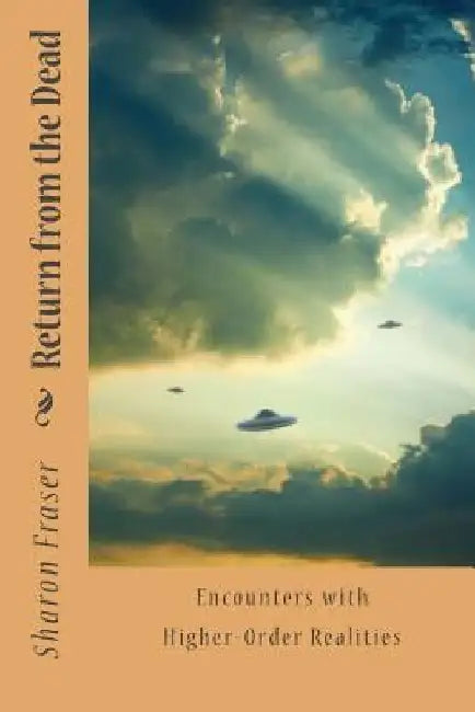 Return from the Dead: Encounters with Higher-Order Realities by Sarah Wentworth