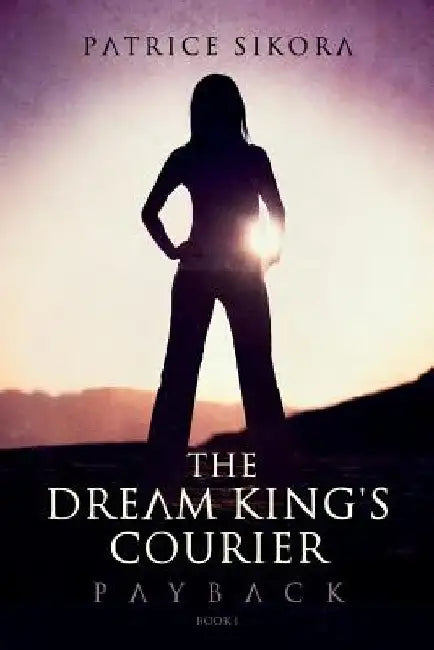 The Dream King's Courier: Payback by Patrice Sikora