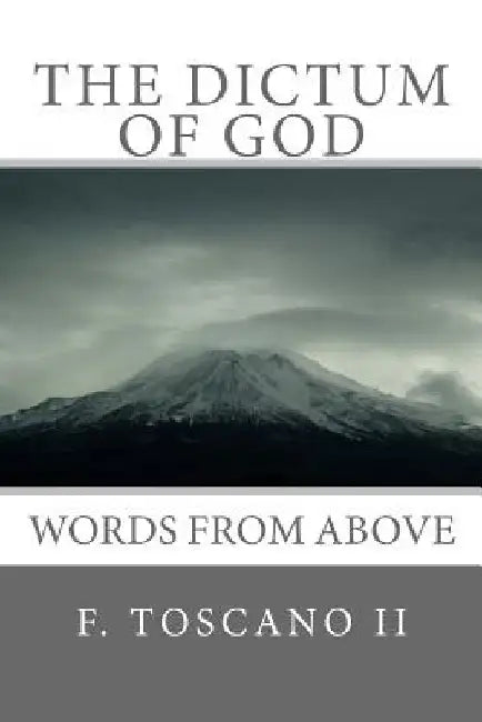 The Dictum Of God: Words from Above by F. Toscano II