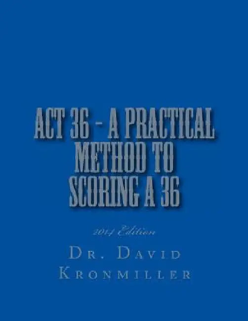 ACT 36 - 2014 Edition - A Practical Method to Scoring A 36 by David Kronmiller