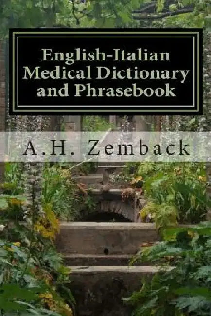 English-Italian Medical Dictionary and Phrasebook: Italian-English by A. H. Zemback