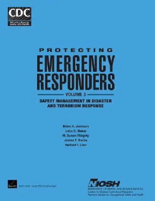 Protecting Emergency Responders, Vol. 3: Safety Management in Disaster and Terrorism Response by John C. Baker