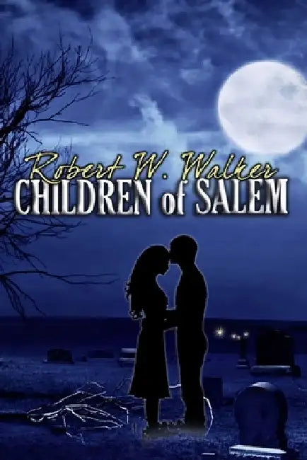 Children of Salem: Love in the time of the Witch Trials by Robert W. Walker