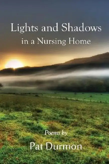 Lights and Shadows in a Nursing Home by Pat Durmon