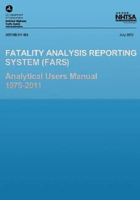 Fatality Analysis Reporting System Analytical Users Manual 1975-2011 by U. S. Department of Transportation