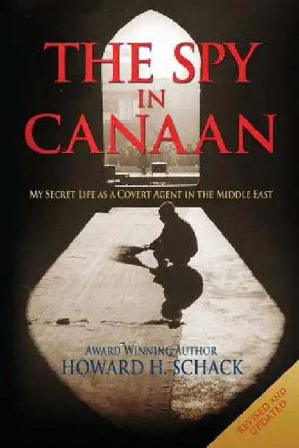 The Spy in Canaan: My Secret Life as a Covert Agent in the Middle East by Howard H. Schack