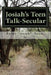 Josiah's Teen Talk-Secular: For Teens Only by Sr. Rufus Baker