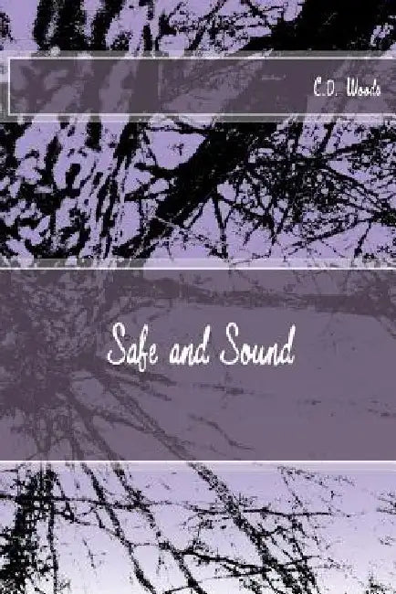 Safe and Sound by C. D. Woods