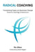 Radical Coaching: Transforming People and Businesses Through Powerful Conversations by Chrystel Melhuish