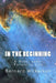In The Beginning: A Novel about Premortal Life by Bernard Wilkerson