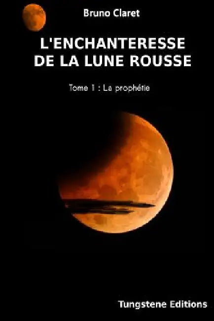L'enchanteresse de la lune rousse: La prophetie by Claret Bruno