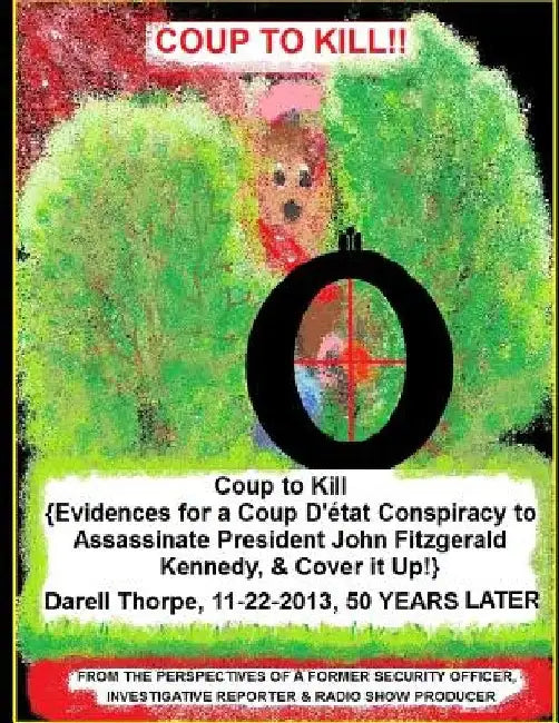 Coup to Kill: {Evidences for a Coup Detat Conspiracy to Assassinate President John Fitzgerald Kennedy, & Cover it Up!} by Darell D. Thorpe