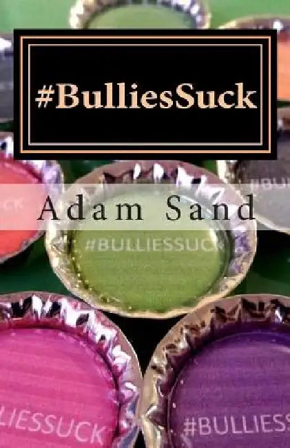 #Bulliessuck: Bully, hazing by Adam M. Sand