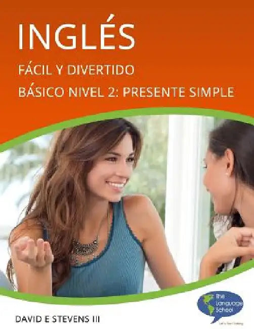 Inglés: Fácil y Divertido Básico Nivel 2: Presente Simple: English: Easy and Fun Beginners Level 2: Simple Present by Stevens, David E., III