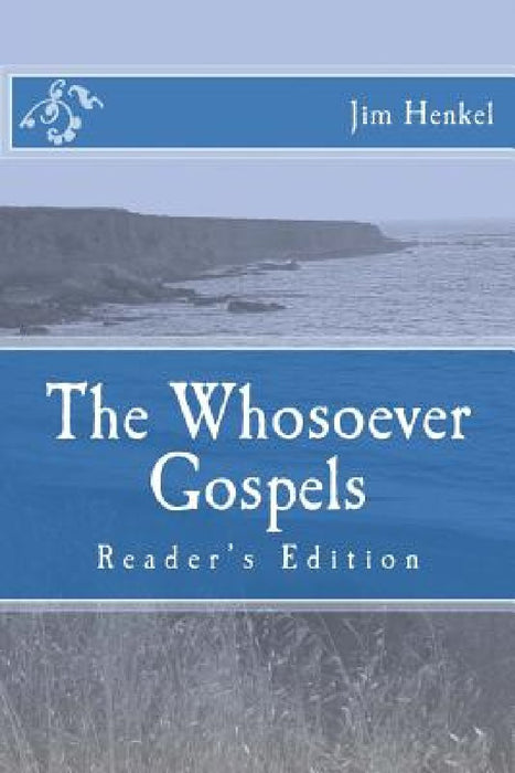 The Whosoever Gospels: Reader's Edition by Jim Henkel