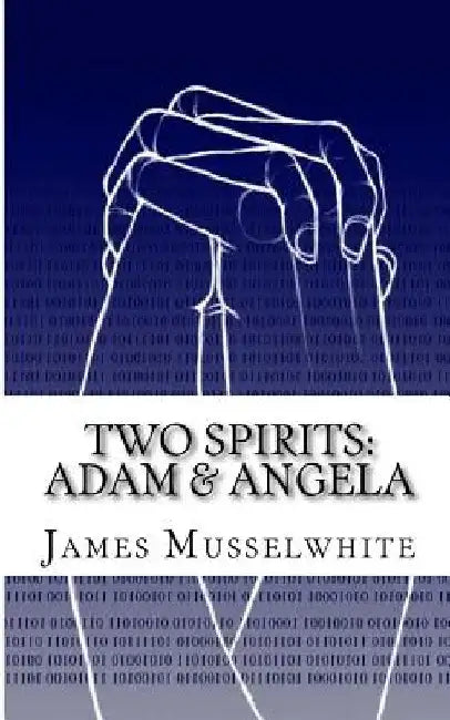 Two Spirits: Adam & Angela: Adam & Angela by James Edward Musselwhite