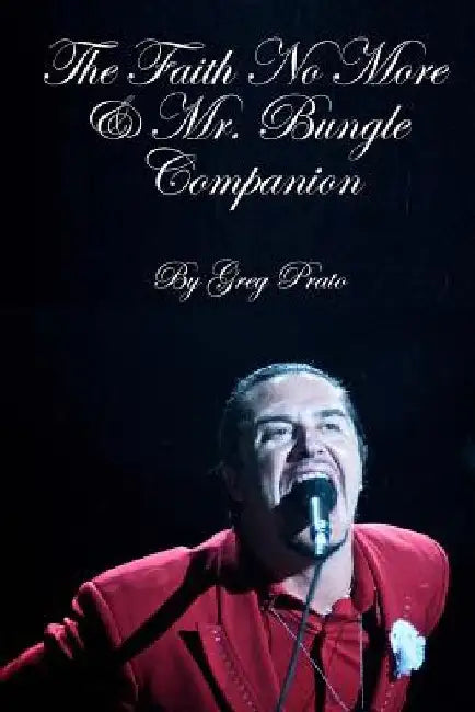 The Faith No More & Mr. Bungle Companion by Greg Prato