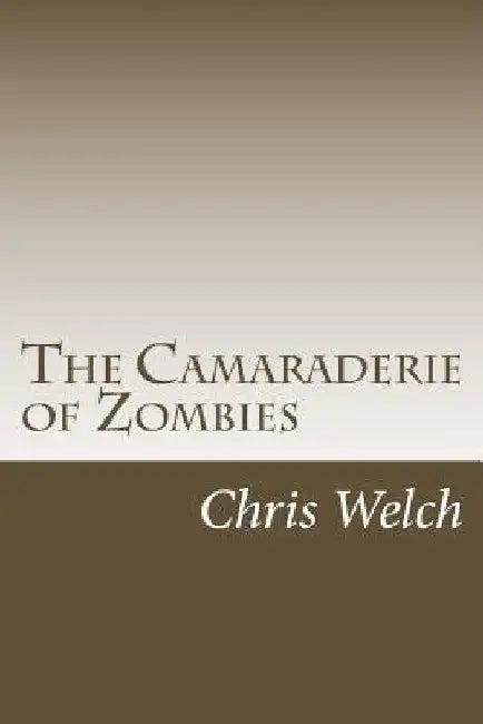 The Camaraderie of Zombies by Chris Welch