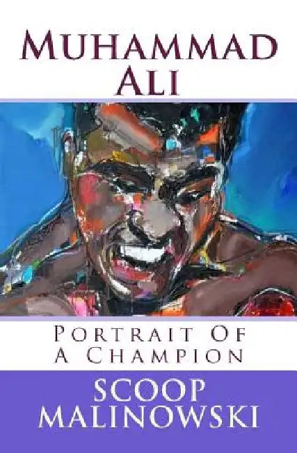 Muhammad Ali: Portrait Of A Champion by Mark Scoop Malinowski