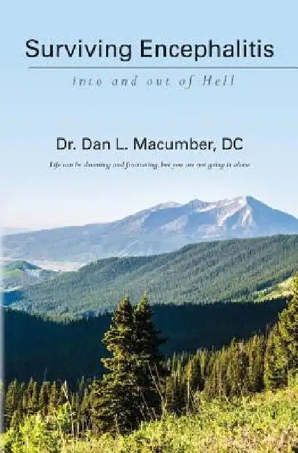 Surviving Encephalitis: into and out of Hell by DC Dan L. Macumber