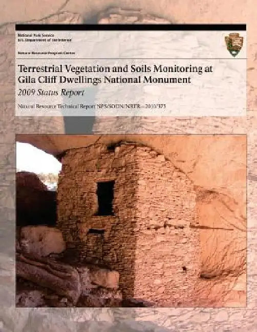 Terrestrial Vegetation and Soils Monitoring at Gila Cliff Dwellings National Monument: 2009 Status Report by Sarah E. Studd
