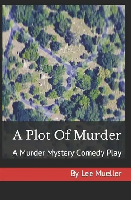 A Plot Of Murder: A Murder Mystery Comedy Play by Lee Mueller