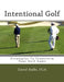 Intentional Golf: Strategies To Transform Your Golf Game by Nick Sebastian