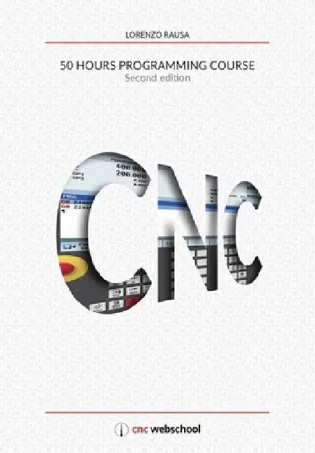 CNC 50 Hour Programming Course: (Second Edition / January 2018) by Lorenzo Rausa