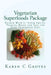 Vegetarian Superfoods Package: Packed With 81 Super Fruits, Veggies, Beans and Fats for Your Vegetarian Diet by Karen C. Groves