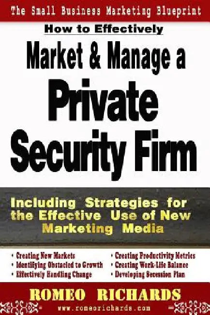 How to Effectively Market and Manage a Private Security Firm by Romeo Richards