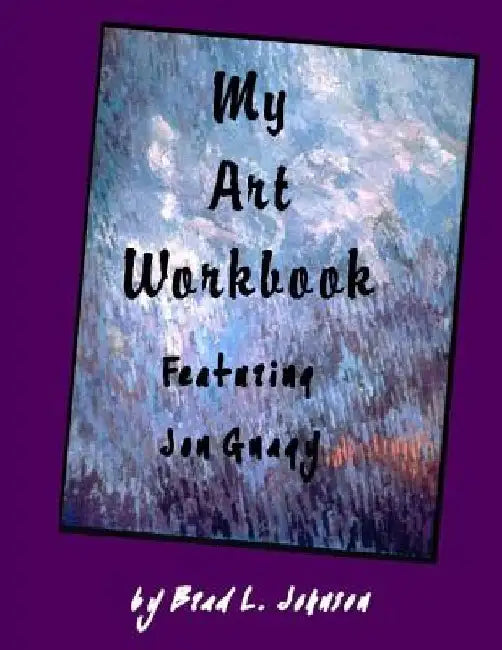 My Art Workbook featuring Jon Gnagy: An Interactive Guide with Tips, Techniques and Exercises To Help You Learn To Draw by Brad L. Johnson
