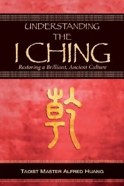 Understanding the I Ching: Restoring a Brilliant, Ancient Culture by Daniel Nesbitt