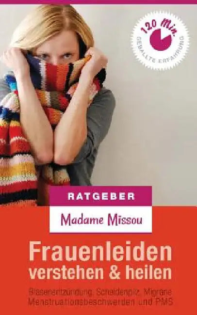 Frauenleiden verstehen & heilen - Blasenentzündung, Scheidenpilz, Migräne, Menstruationsbeschwerden und PMS by Missou, Madame