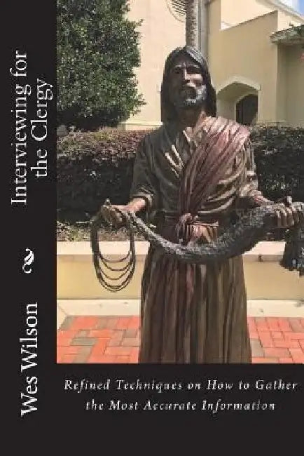 Interviewing for the Clergy: Information that will make a Difference Today by Wes Wilson