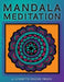 Mandala Meditation: Manifest Visualizations Through Meditation While Coloring and Drawing Mandalas by Lynnette Rozine Prock