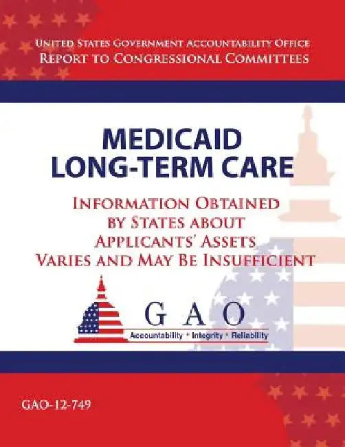 Medicaid Long-Term Care: Information Obtained by States about Applicant's Assets Varies and May Be Insufficient by U. S. Government Accountability Office