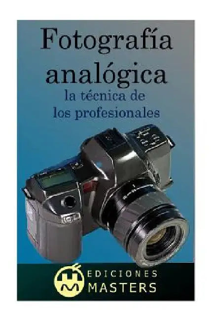 Fotografía analógica: la técnica de los profesionales by Agusti, Adolfo Perez