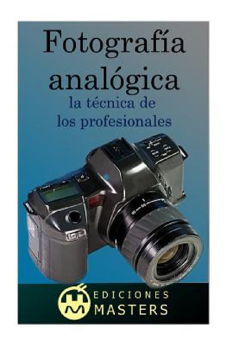 Fotografía analógica: la técnica de los profesionales by Adolfo Perez Agusti