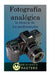 Fotografía analógica: la técnica de los profesionales by Agusti, Adolfo Perez