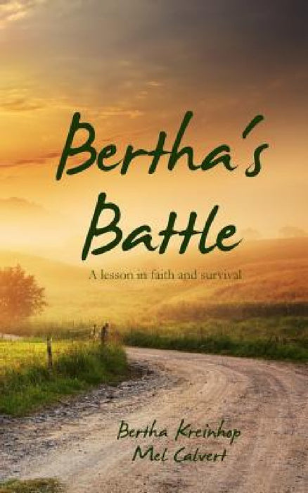 Bertha's Battle: A lesson in faith and survival by Mel Calvert