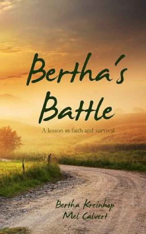 Bertha's Battle: A lesson in faith and survival by Mel Calvert