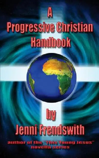 A Progressive Christian Handbook by Jenni Frendswith
