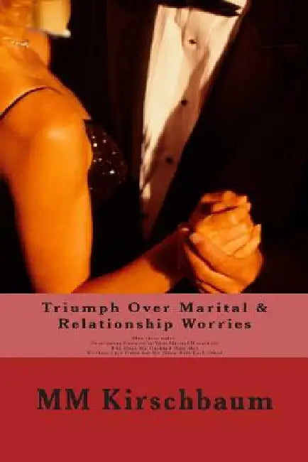 Triumph Over Marital & Relationship Worries by M. M. Kirschbaum