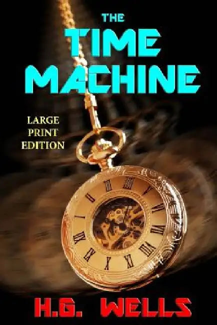 The Time Machine - Large Print Edition by H. G. Wells